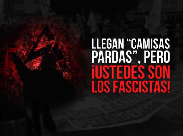 Llegan “camisas pardas”, pero ¡ustedes son los fascistas!