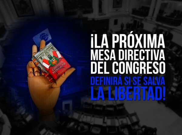 ¡La próxima mesa directiva del Congreso definirá si se salva la libertad!