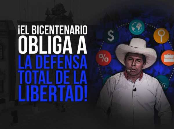 ¡El Bicentenario obliga a la defensa total de la libertad!