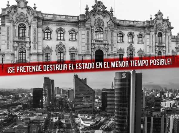 ¡Se pretende destruir el Estado en el menor tiempo posible!