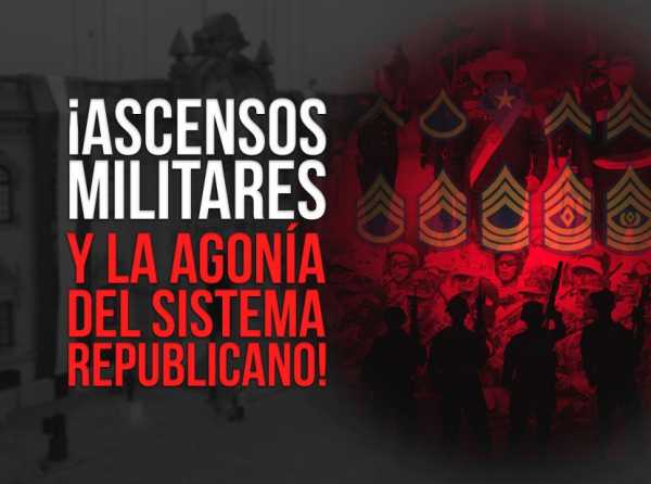 ¡Ascensos militares y la agonía del sistema republicano!