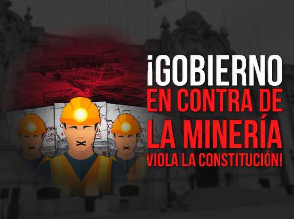 ¡Gobierno en contra de la minería viola la Constitución!