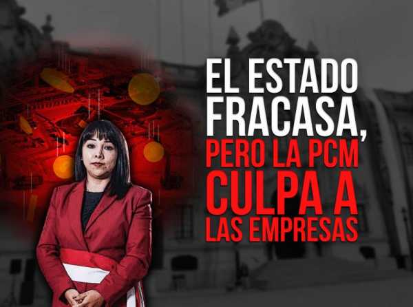 El Estado fracasa, pero la PCM culpa a las empresas