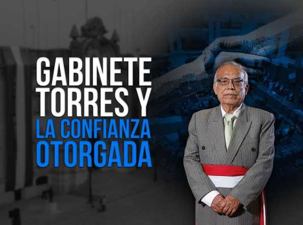 Gabinete Torres y la confianza otorgada