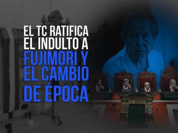 El TC ratifica el indulto a Fujimori y el cambio de época