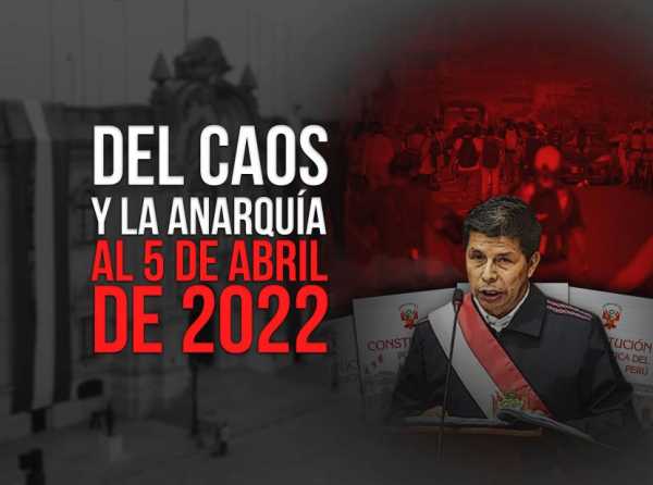 Del caos y la anarquía al 5 de abril de 2022