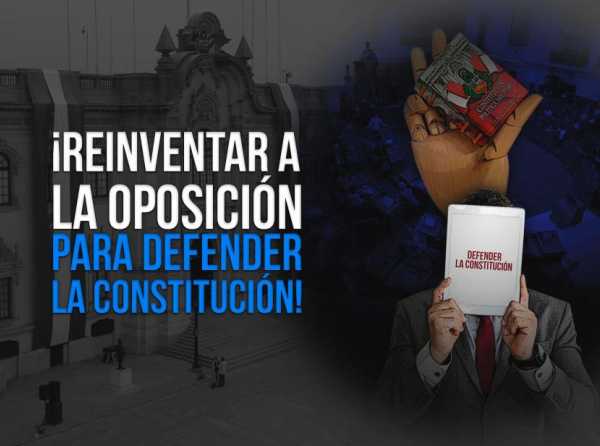 ¡Reinventar a la oposición para defender la Constitución!