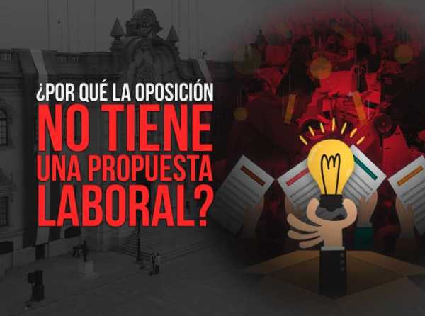 ¿Por qué la oposición no tiene una propuesta laboral?