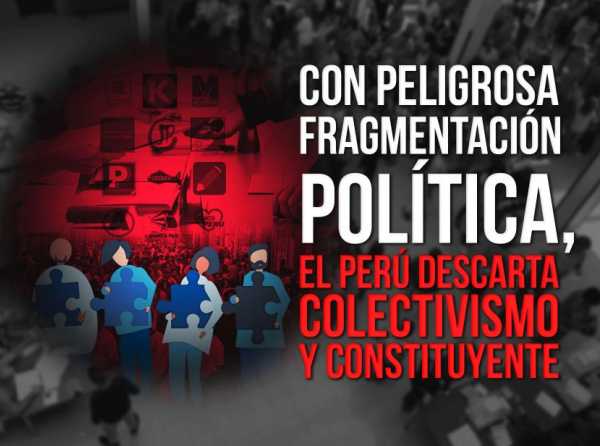 Con peligrosa fragmentación política, el Perú descarta colectivismo y constituyente