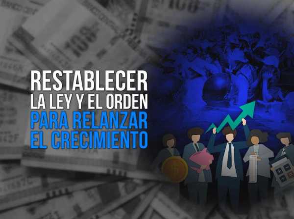 Restablecer la ley y el orden para relanzar el crecimiento