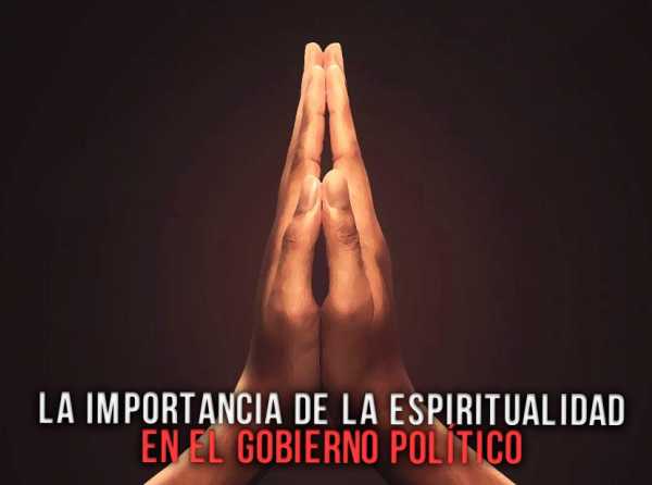 La importancia de la espiritualidad en el gobierno político