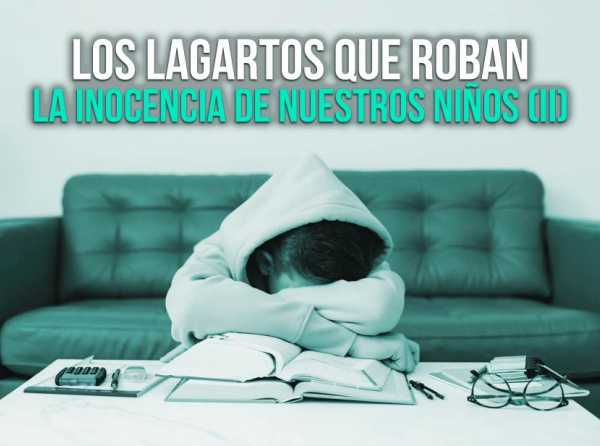 Los lagartos que roban la inocencia de nuestros niños (II)