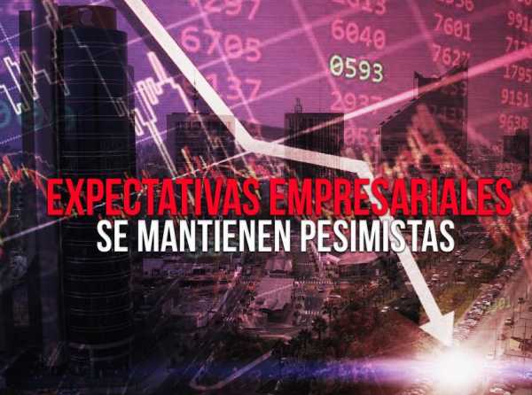 Expectativas empresariales se mantienen pesimistas 