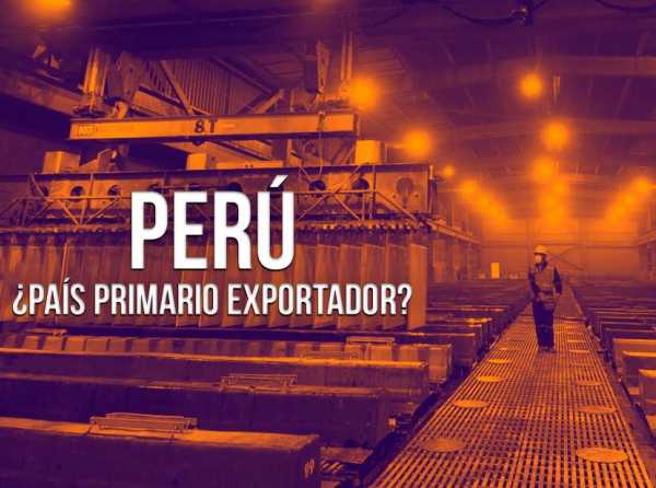 Perú: ¿país primario exportador?