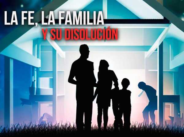 La fe, la familia y su disolución