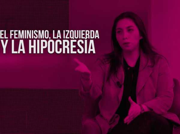 El feminismo, la izquierda y la hipocresía