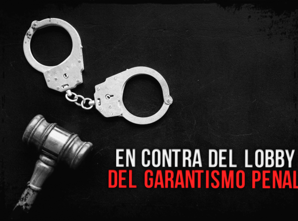 En contra del lobby del garantismo penal