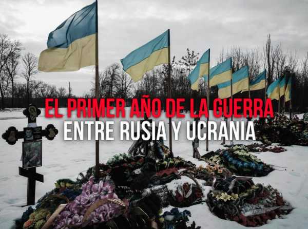 El primer año de la guerra entre Rusia y Ucrania