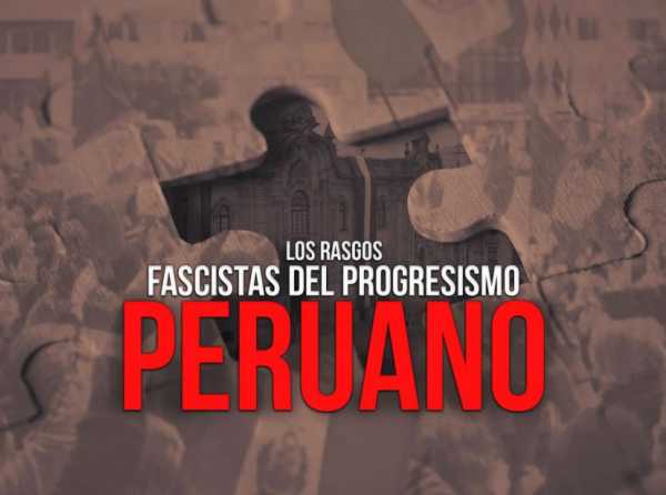 Los rasgos fascistas del progresismo peruano