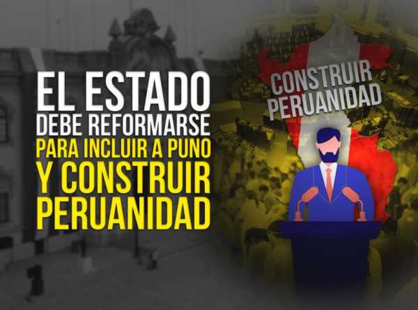 El Estado debe reformarse para incluir a Puno y construir peruanidad