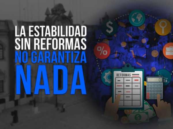 La estabilidad sin reformas no garantiza nada