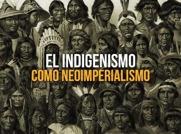 El indigenismo como neoimperialismo