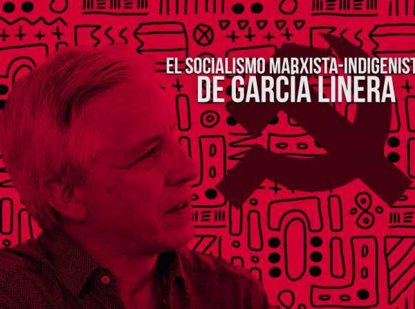 El socialismo marxista-indigenista de García Linera