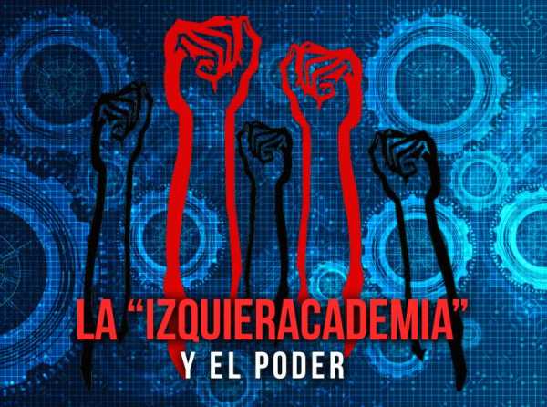 La “IzquierAcademia” y el poder