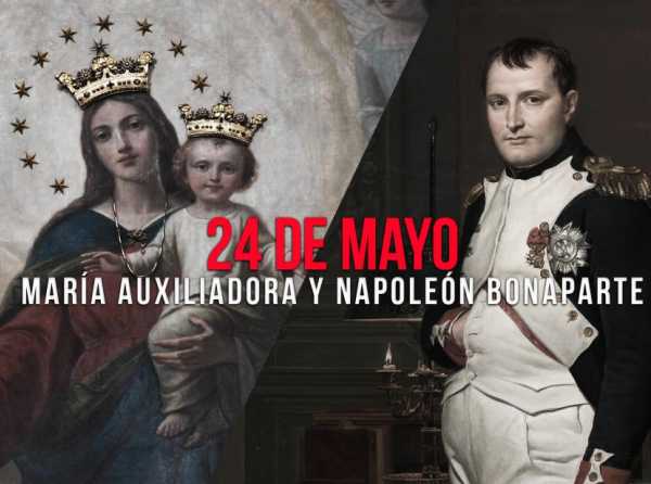 24 de mayo: María Auxiliadora y Napoleón Bonaparte