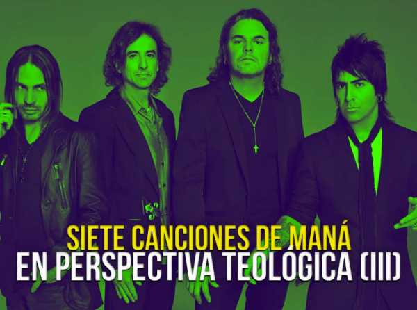 Siete canciones de Maná, en perspectiva teológica (III)