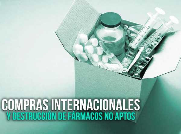 Compras internacionales y destrucción de fármacos no aptos