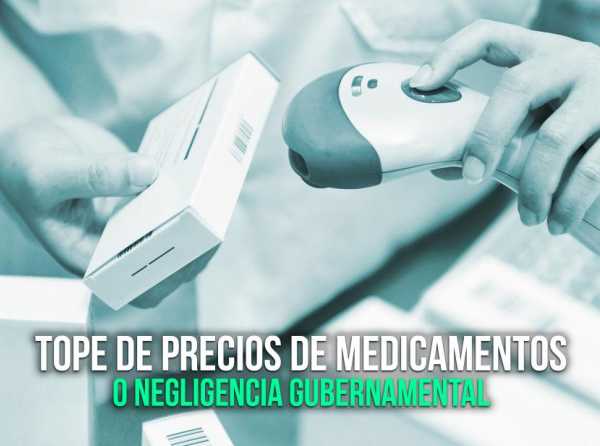 Tope de precios de medicamentos o negligencia gubernamental