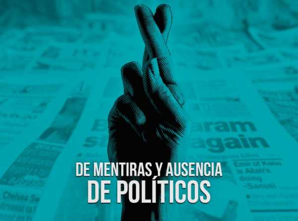 De mentiras y ausencia de políticos