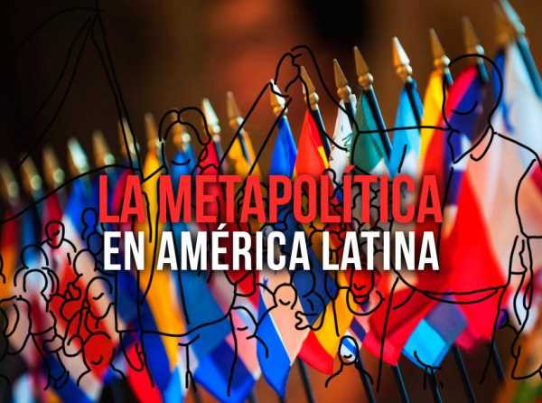 La metapolítica en América Latina