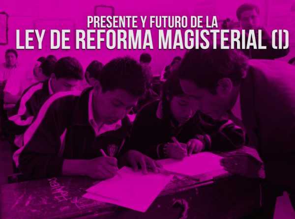 Presente y futuro de la Ley de Reforma Magisterial (I) 