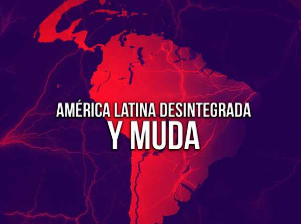 América Latina desintegrada y muda