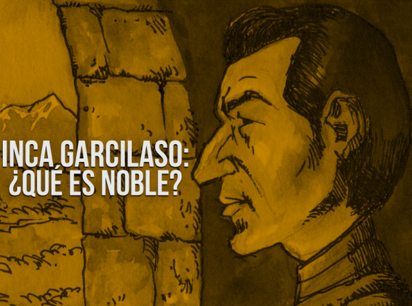 Inca Garcilaso: ¿qué es noble?