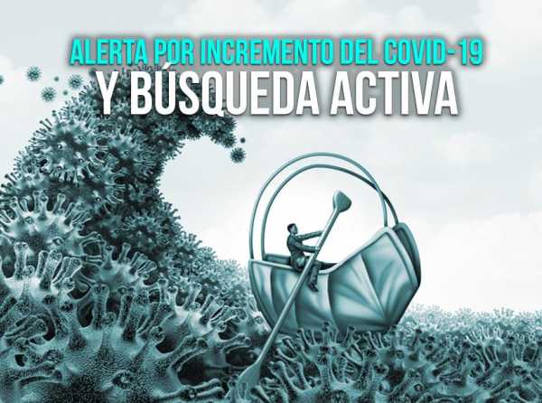 Alerta por incremento del Covid-19 y búsqueda activa