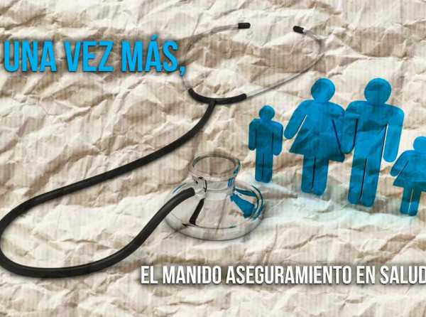 Una vez más, el manido aseguramiento en salud