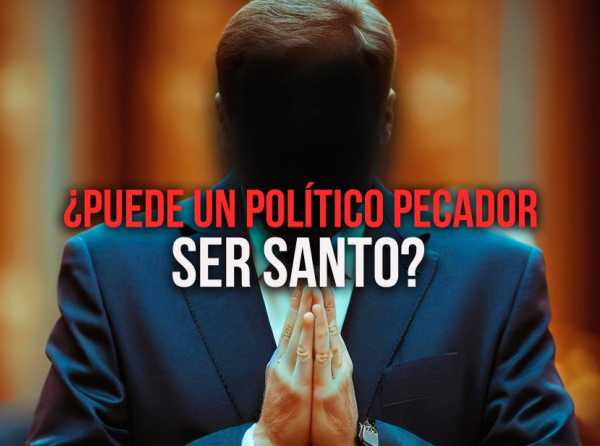 ¿Puede un político pecador ser santo?