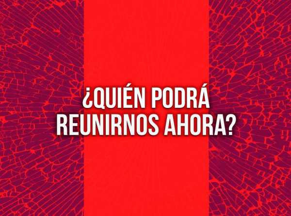 ¿Quién podrá reunirnos ahora?