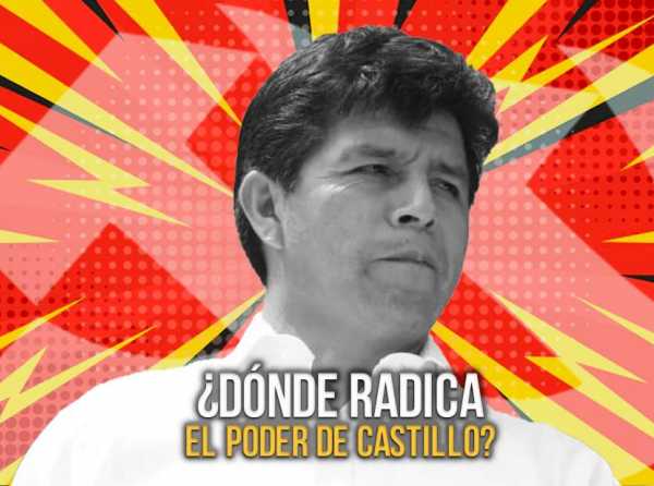 ¿Dónde radica el poder de Castillo?