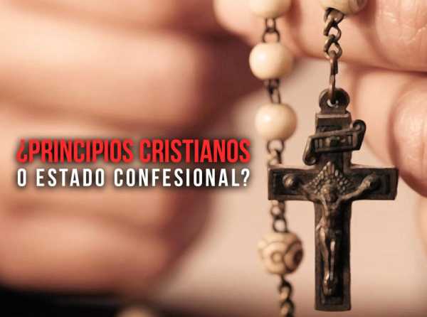 ¿Principios cristianos o estado confesional?