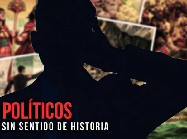 Políticos sin sentido de Historia