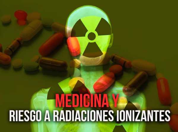 Medicina y riesgo a radiaciones ionizantes