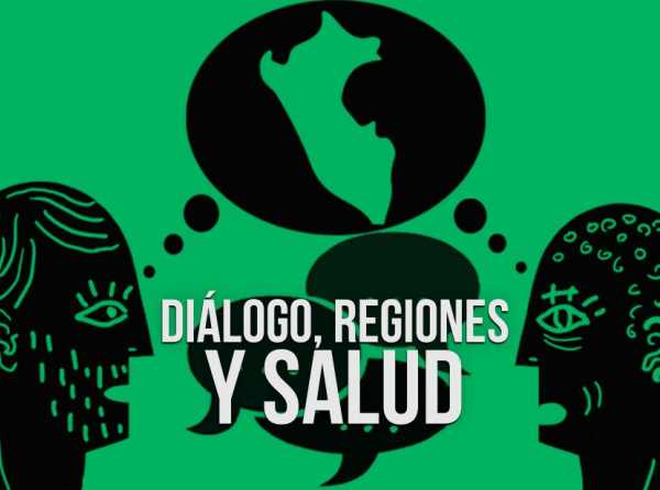 Diálogo, regiones y salud