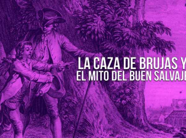 La caza de brujas y el mito del buen salvaje