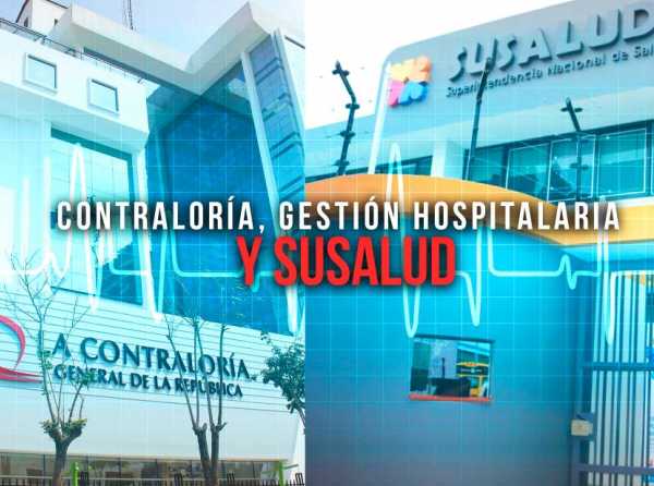 Contraloría, gestión hospitalaria y Susalud