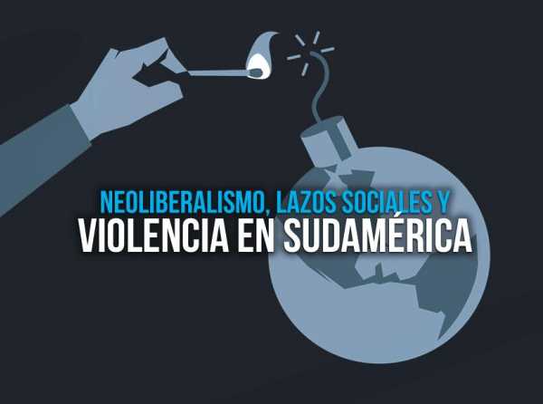 Neoliberalismo, lazos sociales y violencia en Sudamérica