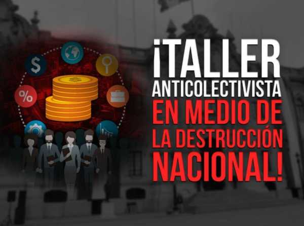 ¡Taller anticolectivista en medio de la destrucción nacional!